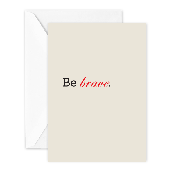 Be Brave.