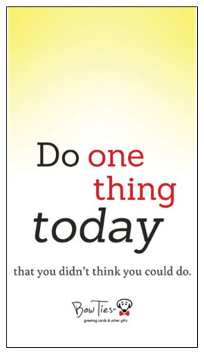Do one thing today that you didn’t think you could do. – small magnet