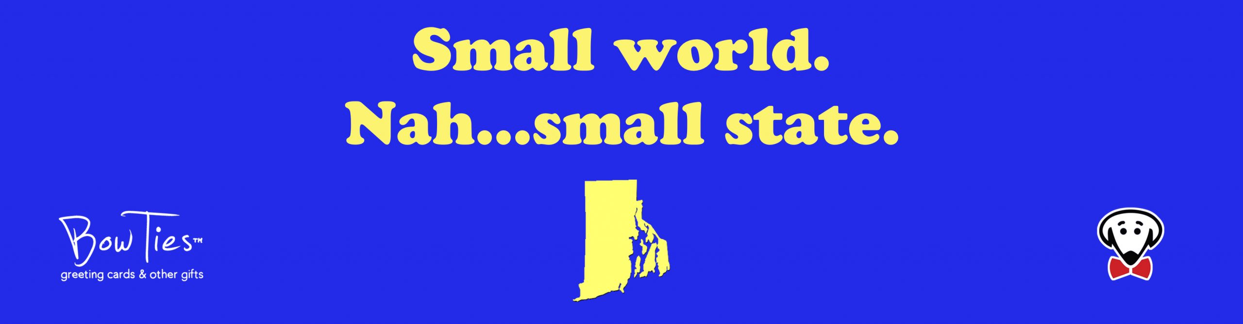 Small world. Nah…small state. (Rhode Island) – sticker