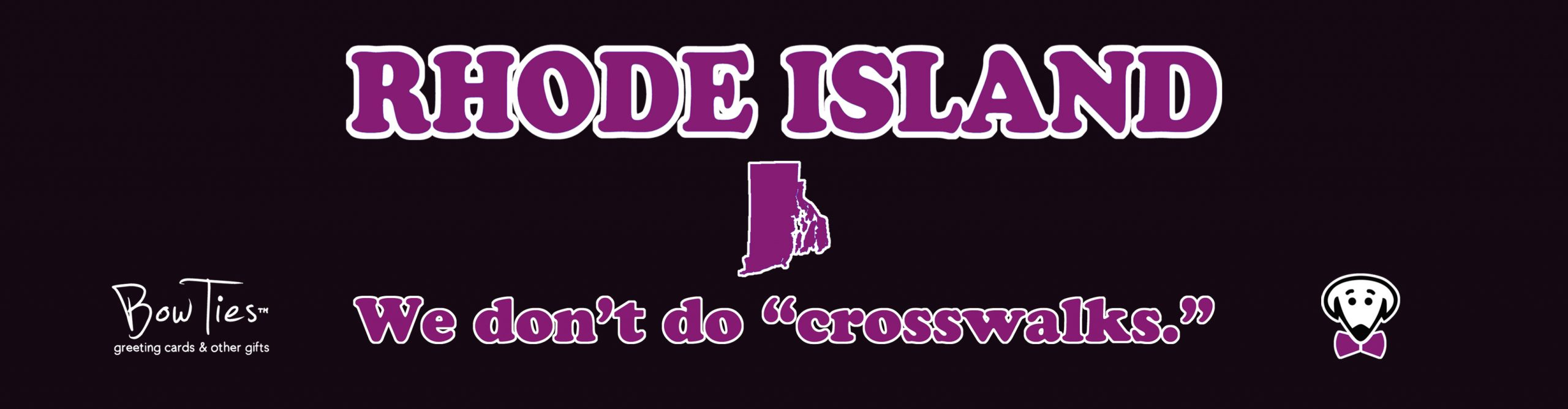 Rhode Island: We don’t do “crosswalks.”  – sticker